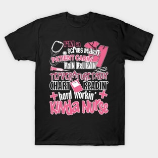 I'm A Scrubs Wearing Patient Caring Pain Relieving Temperature Taking Chart Reading Hard Working Kinda Nurse T-Shirt